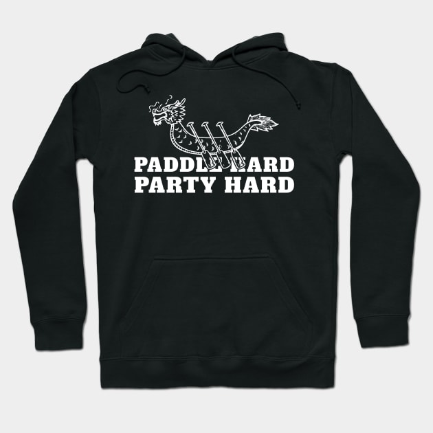 Dragon Boat Paddle Hard Party Hard Hoodie by TidenKanys